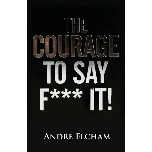 The Courage to Say "F*** It!"