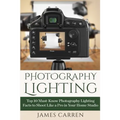 Photography Lighting: Top 10 Must-Know Photography Lighting Facts to Shoot Like a Pro in Your Home Studio