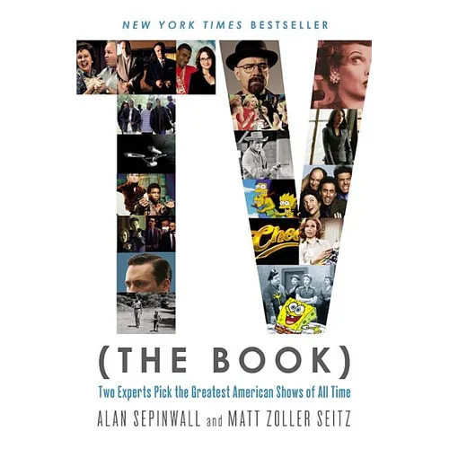 TV (The Book): Two Experts Pick the Greatest American Shows of All Time