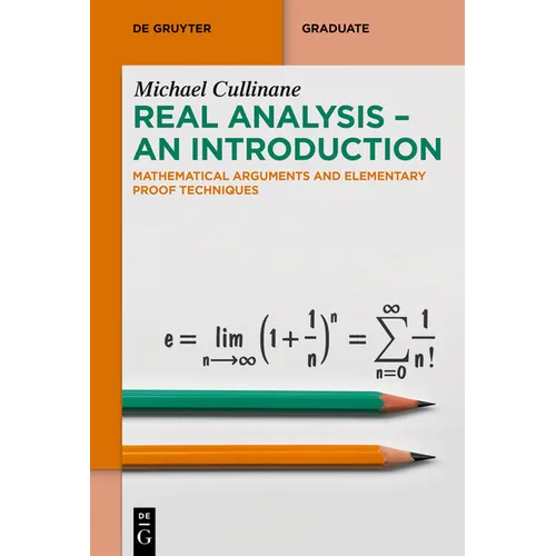 Real Analysis - An Introduction: Mathematical Arguments and Elementary Proof Techniques