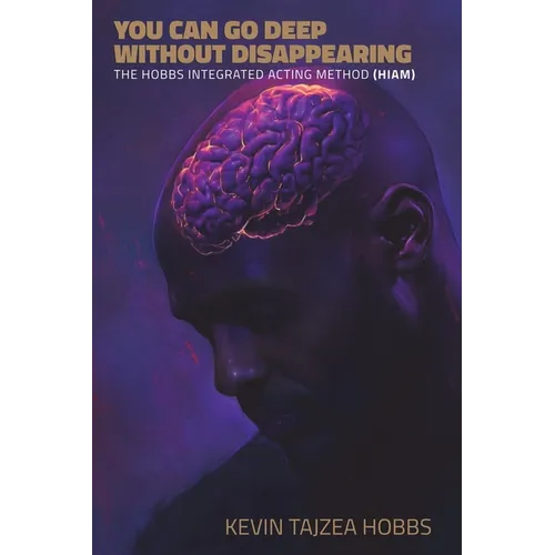 You Can Go Deep Without Disappearing: The Hobbs Integrated Acting Method (HIAM)