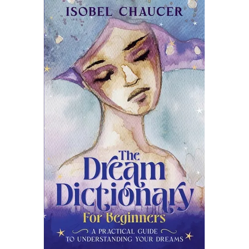 The Dream Dictionary for Beginners: A Practical Guide to Understanding Your Dreams