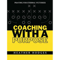 Coaching With a Purpose: Praying for Eternal Victories