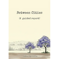 Between Cities: (A guided report)