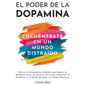 El Poder de la Dopamina: Técnicas Científicamente Probadas para Mejorar tu Estado de Ánimo, Aumentar tu Motivación y Encontrar el Equilibrio en un Mun