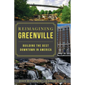 Reimagining Greenville: Building the Best Downtown in America