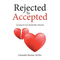 Rejected To Accepted: Learning To Love Myself After Adversity