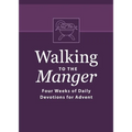 Walking to the Manger: Four Weeks of Daily Devotions for Advent
