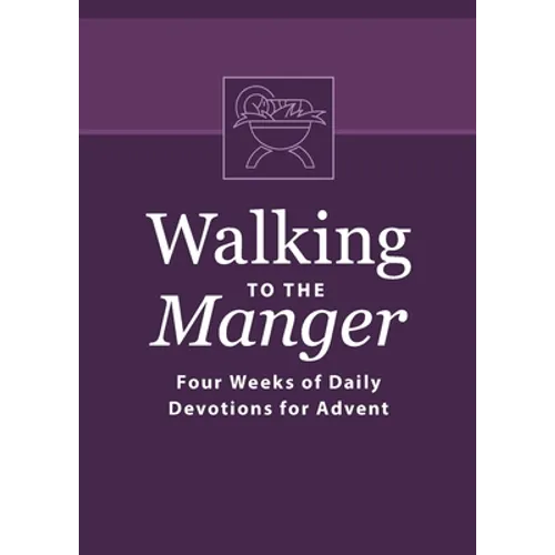 Walking to the Manger: Four Weeks of Daily Devotions for Advent