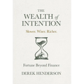 The Wealth of Intention: Slower. Wiser. Richer. Fortune Beyond Finance