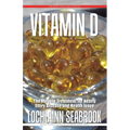 Vitamin D: The Miracle Treatment for Nearly Every Disease and Health Issue