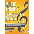 Music Theory: From Beginner to Expert - The Ultimate Step-By-Step Guide to Understanding and Learning Music Theory Effortlessly