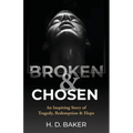Broken & Chosen: An Inspiring Story of Tragedy, Redemption & Hope