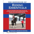 The Handbook of RIDING ESSENTIALS: How, Why and When to use the legs, the seat and the hands with step by step illustrated instructions for basic skil