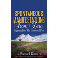 Spontaneous Manifestations From Zero: Tapping Into The Universal Flow