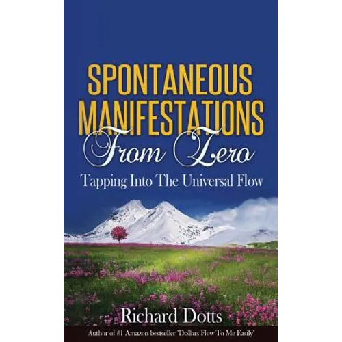 Spontaneous Manifestations From Zero: Tapping Into The Universal Flow