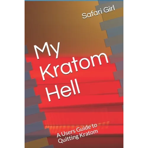 My Kratom Hell: A Users Guide to Quitting Kratom