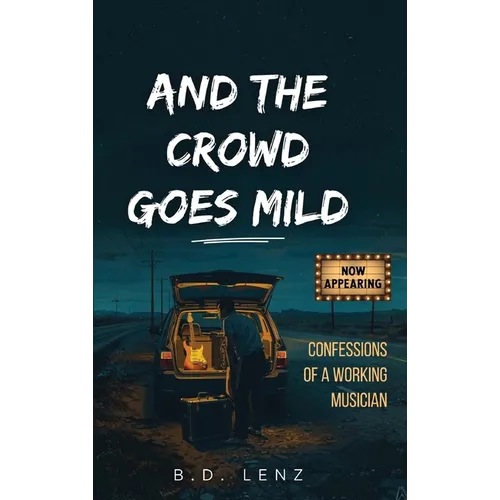 And the Crowd Goes Mild: Confessions of a Working Musician