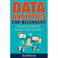 Data Analytics For Beginners: Practical Guide To Master Data Analytics