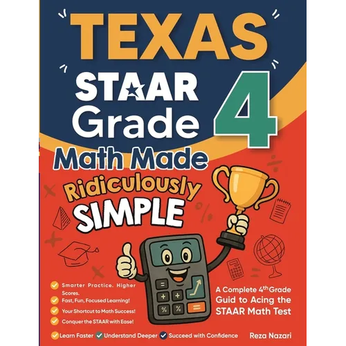 Texas STAAR Grade 4 Math Made Ridiculously Simple: A Comprehensive 4th Grade Guide to Acing STAAR Math