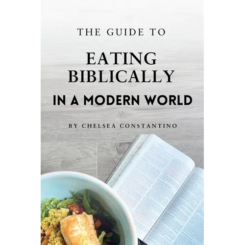 The Guide to Eating Biblically in a Modern World