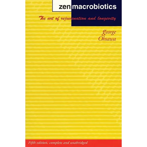 Zen Macrobiotics: The Art of Rejuvenation and Longevity