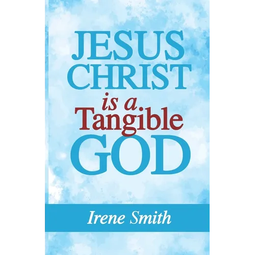 Jesus Christ Is a Tangible God
