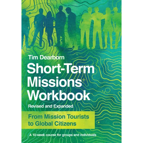 Short-Term Missions Workbook: From Mission Tourists to Global Citizens