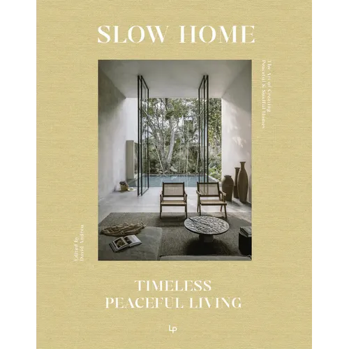 Slow Home: Architecture and Interiors for a Gentle Life