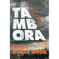 Tambora: The Eruption That Changed the World