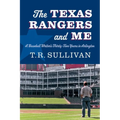 The Texas Rangers and Me: A Baseball Writer's Thirty-Two Years in Arlington