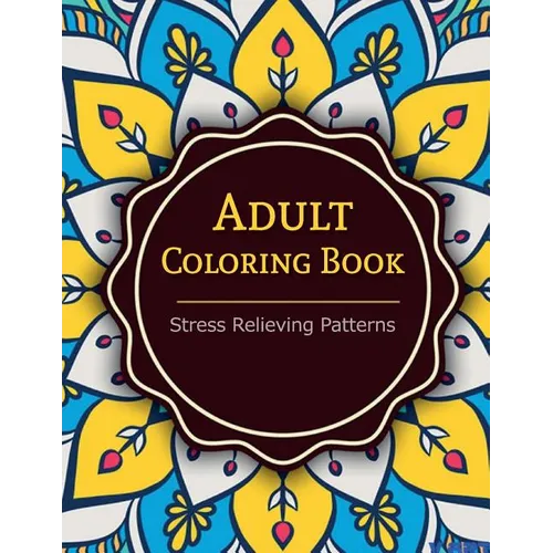 Adult Coloring Book: Coloring Books For Adults: Stress Relieving Patterns