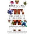 The Wild Life of Our Bodies: Predators, Parasites, and Partners That Shape Who We Are Today