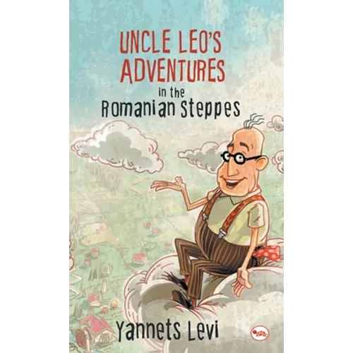 Uncle Leo's Adventures in the Romanian Steppes