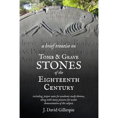 A Brief Treatise on Tomb and Grave Stones of the Eighteenth Century