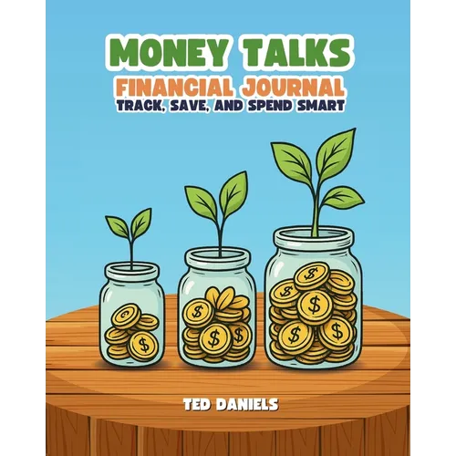 Money Talks Financial Journal: Track, Save, and Spend Smart