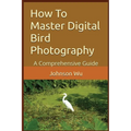 How To Master Digital Bird Photography