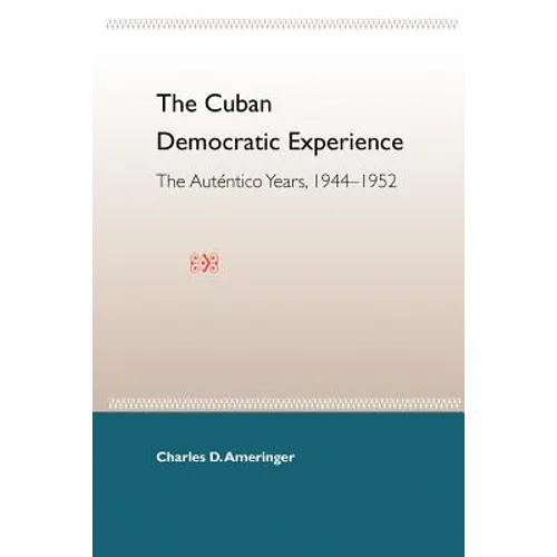 The Cuban Democratic Experience: The Auténtico Years, 1944-1952