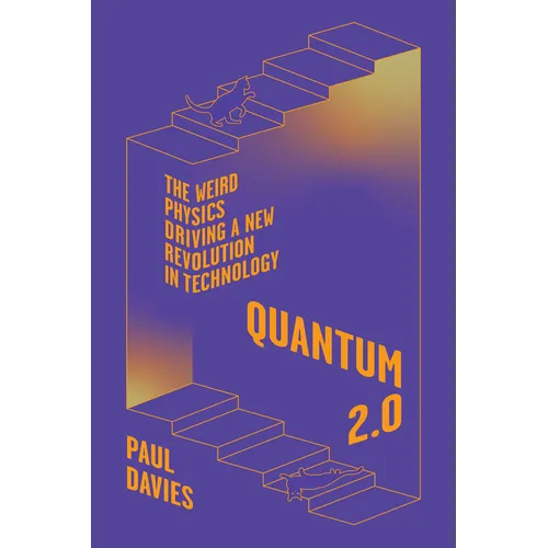 Quantum 2.0: The Weird Physics Driving a New Revolution in Technology