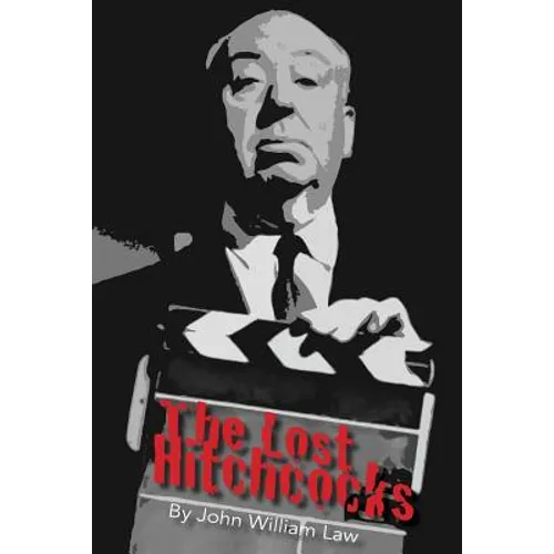 The Lost Hitchcocks: Uncovering the Lost Films of Alfred Hitchcock