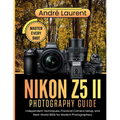 Nikon Z5 II Photography Guide: Independent Techniques, Practical Camera Setup, and Real-World Skills for Modern Photographers