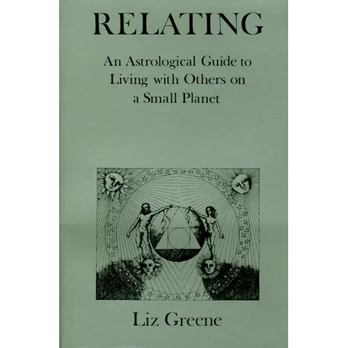 Relating: An Astrological Guide to Living with Others on a Small Planet