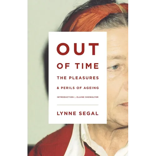 Out of Time: The Pleasures and the Perils of Ageing