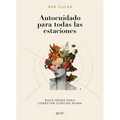 Autocuidado Para Todas Las Estaciones: Doce Meses Para Conectar Contigo Misma