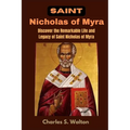 Saint Nicholas of Myra: Discover the Remarkable Life and Legacy of Saint Nicholas of Myra