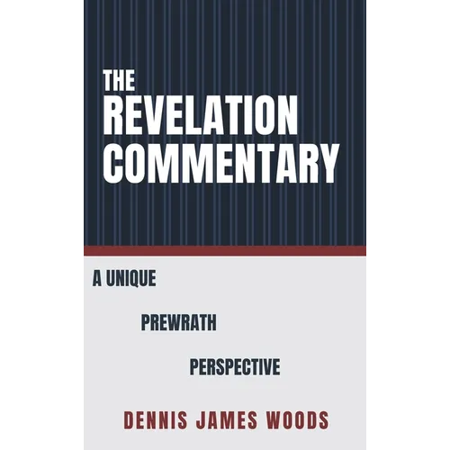 The Revelation Commentary: A Unique Prewrath Perspective
