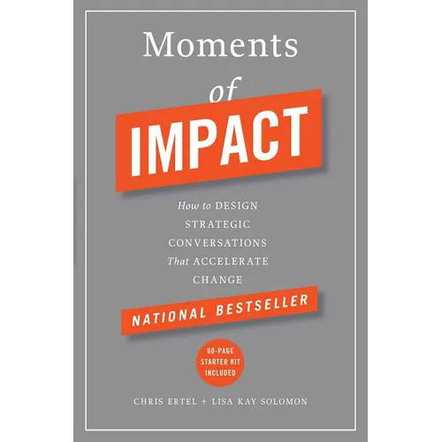 Moments of Impact: How to Design Strategic Conversations That Accelerate Change