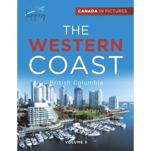 Canada In Pictures: The Western Coast - Volume 5 - British Columbia