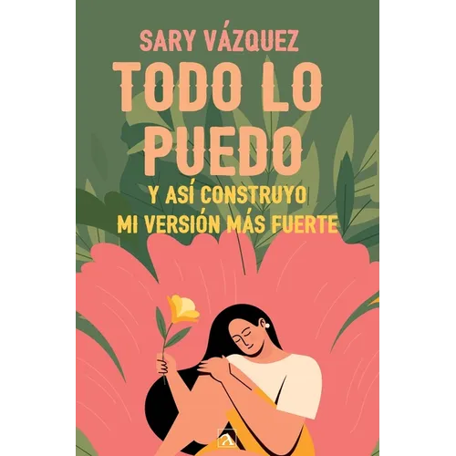 Todo lo puedo: Y así construyo mi versión más fuerte