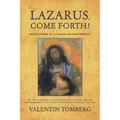 Lazarus, Come Forth!: Meditations of a Christian Esotericist on the Mysteries of the Raising of Lazarus, the Ten Commandments, the Three Kingdoms & th